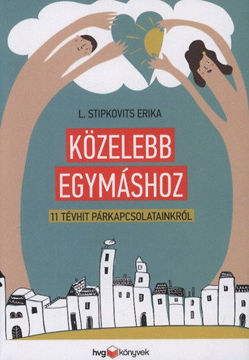 Közelebb egymáshoz - 11 tévhit párkapcsolatainkról termékhez kapcsolódó kép