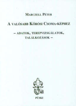 A valósabb Kőrösi Csoma-képhez - Adatok, terepvizsgálatok, találkozások termékhez kapcsolódó kép