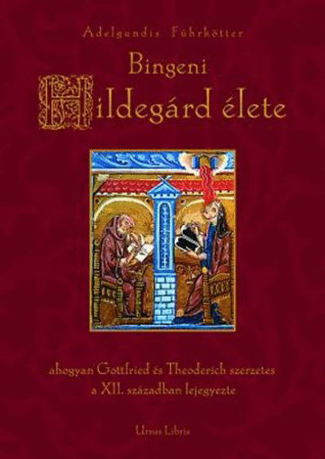 Bingeni Hildegárd élete - AHOGYAN GOTTFRIED ÉS THEODERICH SZERZETES A XII. SZÁZADBAN LEJEGYEZTE termékhez kapcsolódó kép