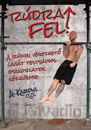 Rúdra fel! - Rúdon végezhető saját testsúlyos gyakorlatok kézikönyve termékhez kapcsolódó kép