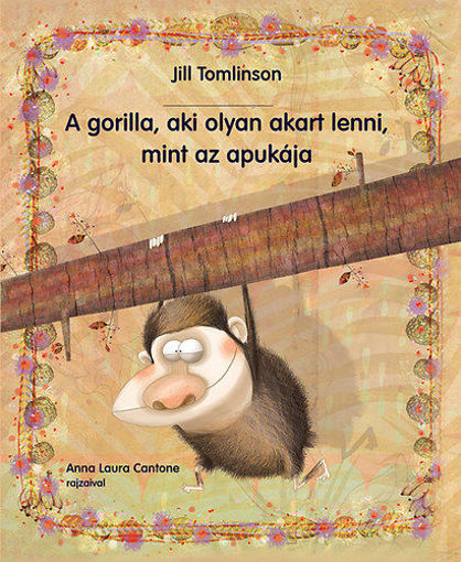A gorilla, aki olyan akart lenni, mint az apukája termékhez kapcsolódó kép