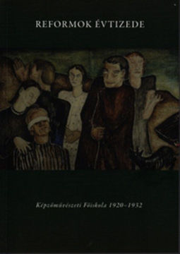 Reformok évtizede - Képzőművészeti Főiskola 1920-1932 - Képzőművészeti Főiskola 1920-1932 termékhez kapcsolódó kép