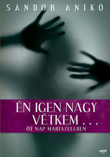 Én igen nagy vétkem... - Öt nap Mariazellben termékhez kapcsolódó kép