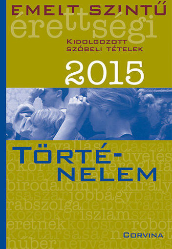 Emelt szintű érettségi 2015 - Kidolgozott szóbeli tételek - Történelem termékhez kapcsolódó kép