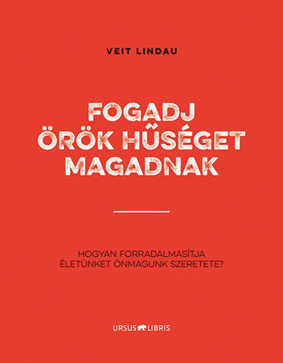Fogadj örök hűséget magadnak - Hogyan forradalmasítja életünket önmagunk szeretete? termékhez kapcsolódó kép