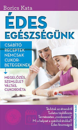 Édes egészségünk - Csábító receptek nemcsak cukorbetegeknek termékhez kapcsolódó kép
