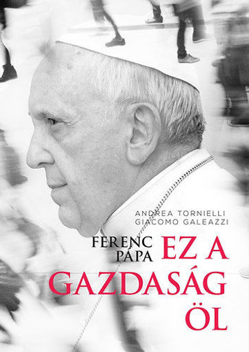 Ferenc pápa: Ez a gazdaság öl termékhez kapcsolódó kép