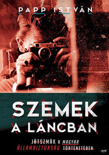 Szemek a láncban  - Játszmák a magyar állambiztonság történetében termékhez kapcsolódó kép