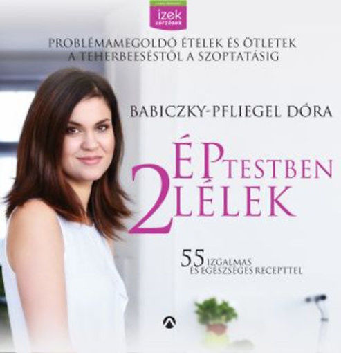 Ép testben két lélek - Problémamegoldó ételek és étrendek a teherbe eséstől a szoptatásig termékhez kapcsolódó kép