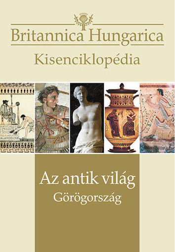 Az antik világ - Görögország - Britannica Hungarica kisenciklopédia termékhez kapcsolódó kép
