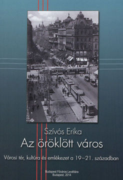 Az öröklött város - Városi tér, kultúra és emlékezet a 19-21. században termékhez kapcsolódó kép