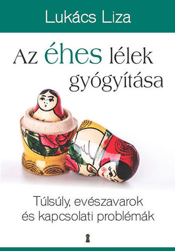 Az éhes lélek gyógyítása - Túlsúly, evészavarok és kapcsolati problémák termékhez kapcsolódó kép