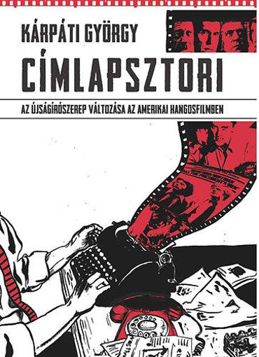 Címlapsztori - Az újságírószerep változása az amerikai hangosfilmben termékhez kapcsolódó kép