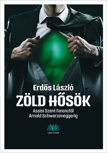 Zöld hősök - Assisi Szent Ferenctől Arnold Schwarzeneggerig termékhez kapcsolódó kép