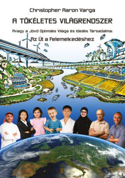 A tökéletes világrendszer - Avagy a jövő optimális világa és ideális társadalma: Az út a felemelkedéshez termékhez kapcsolódó kép