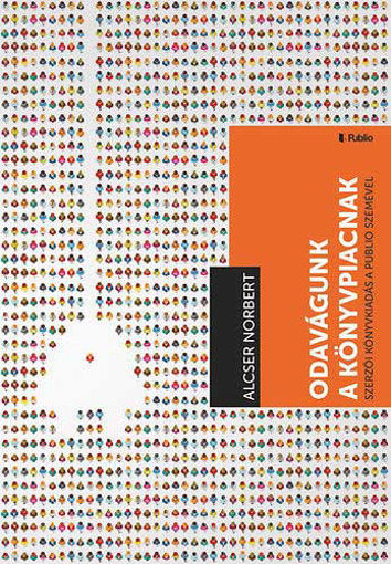 Odavágunk a könyvpiacnak - Szerzői könyvkiadás a Publio szemével termékhez kapcsolódó kép
