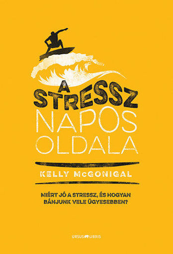 A stressz napos oldala - Miért jó a stressz, és hogyan bánjunk vele ügyesebben? termékhez kapcsolódó kép