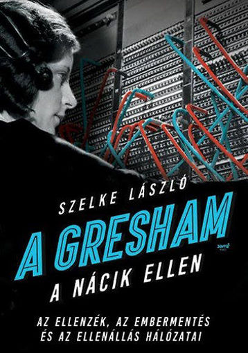 A Gresham a nácik ellen - Az ellenzék, az embermentés és az ellenállás hálózatai termékhez kapcsolódó kép