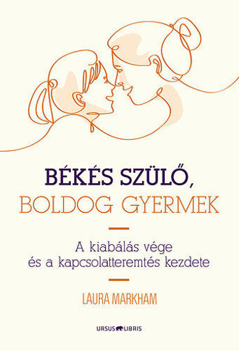 Békés szülő, boldog gyermek - A kiabálás vége és a kapcsolatteremtés kezdete termékhez kapcsolódó kép
