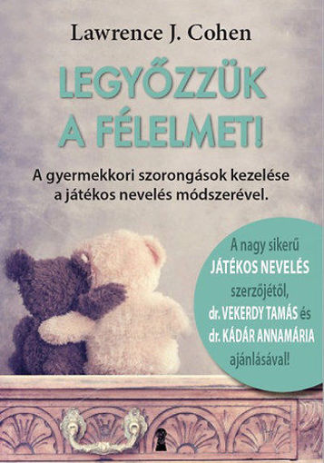 Legyőzzük a félelmet! - A gyermekkori szorongások kezelése a játékos nevelés módszerével termékhez kapcsolódó kép