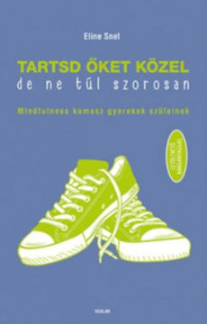 Tartsd őket közel, de ne túl szorosan! - Mindfulness kamasz gyerekek szüleinek - Letölthető hanganyaggal termékhez kapcsolódó kép