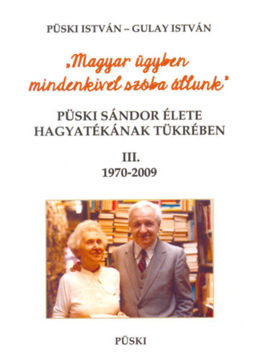 Püski Sándor élete hagyatékának tükrében III. 1970-2009 - Magyar ügyben mindenkivel szóba állunk termékhez kapcsolódó kép