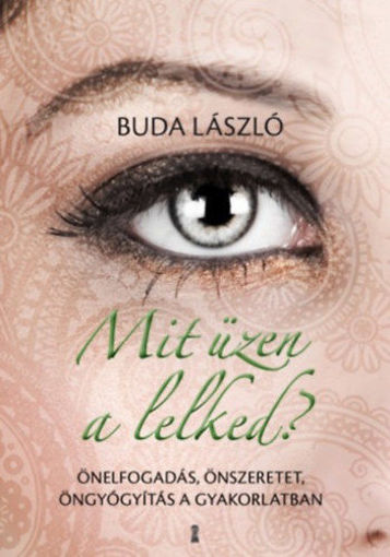Mit üzen a lelked? - Önelfogadás, önszeretet, öngyógyítás a gyakorlatban termékhez kapcsolódó kép