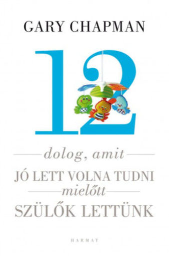 12 dolog, amit jó lett volna tudni, mielőtt szülők lettünk termékhez kapcsolódó kép