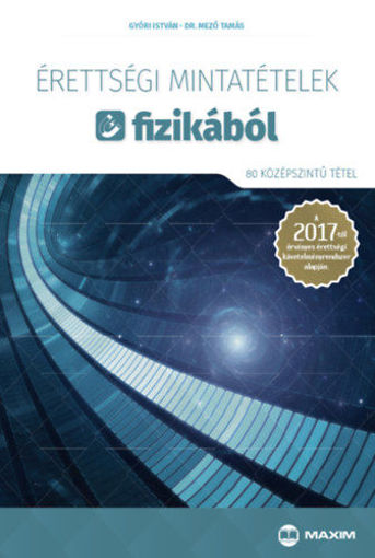 Érettségi mintatételek fizikából (80 középszintű tétel) - A 2017-től érvényes érettségi követelményrendszer alapján termékhez kapcsolódó kép