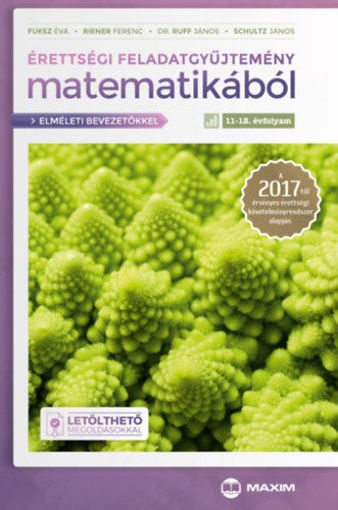 Érettségi feladatgyűjtemény matematikából 11-12. évfolyam - Elméleti bevezetőkkel és letölthető megoldásokkal - A 2017-től érvényes érettségi követelményrendszer alapján termékhez kapcsolódó kép