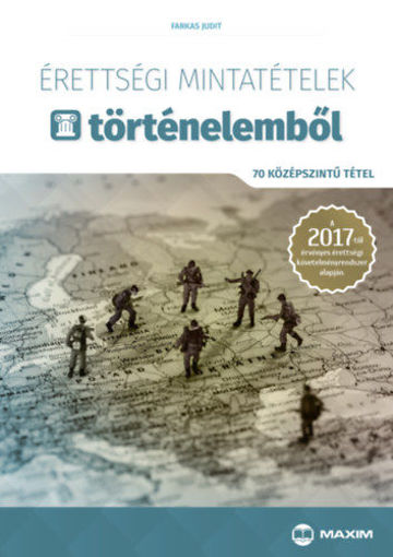 Érettségi mintatételek történelemből - 70 középszintű tétel - A 2017-től érvényes érettségi követelményrendszer alapján termékhez kapcsolódó kép