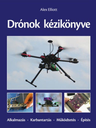 Drónok kézikönyve - Alkalmazás - Karbantartás - Működtetés - Építés termékhez kapcsolódó kép