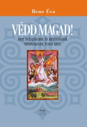 Védd magad! - Amit egészségről és betegségről mindenkinek tudni kell termékhez kapcsolódó kép