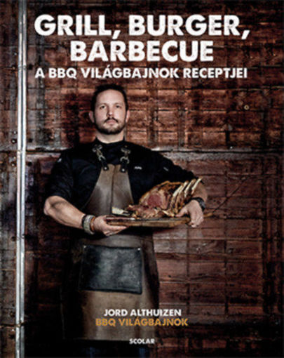 Grill, burger, barbecue - A BBQ-világbajnok receptjei termékhez kapcsolódó kép
