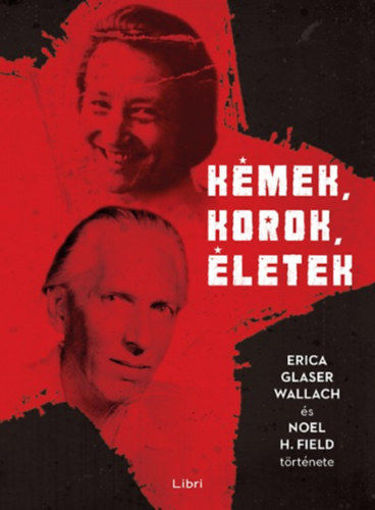 Kémek, korok, életek - Erica Glaser Wallach és Noel H. Field története termékhez kapcsolódó kép