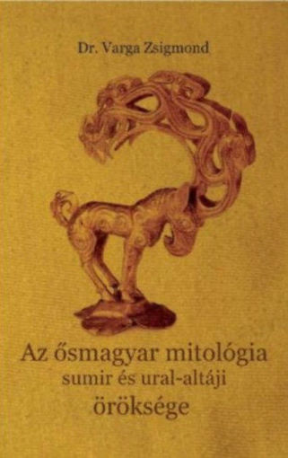Az ősmagyar mitológia sumir és ural-altáji öröksége termékhez kapcsolódó kép