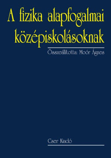 A fizika alapfogalmai középiskolásoknak -  2., bővített kiadás termékhez kapcsolódó kép