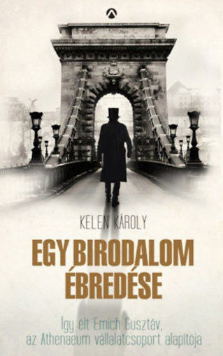 Egy birodalom ébredése - Így élt Emich Gusztáv, az Athenaeum vállalatcsoport alapítója termékhez kapcsolódó kép