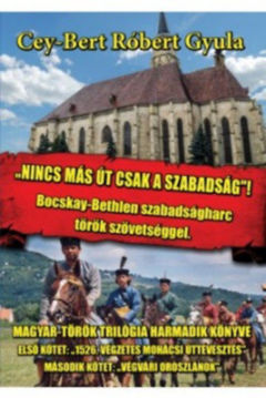 Nincs más út, csak a szabadság - Bocskay-Bethlen szabadságharc török szövetséggel termékhez kapcsolódó kép