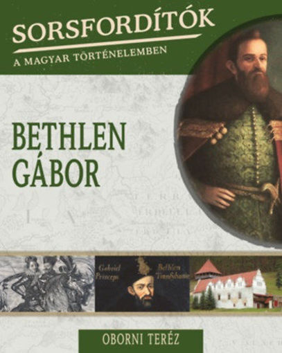 Sorsfordítók a magyar történelemben - Bethlen Gábor termékhez kapcsolódó kép