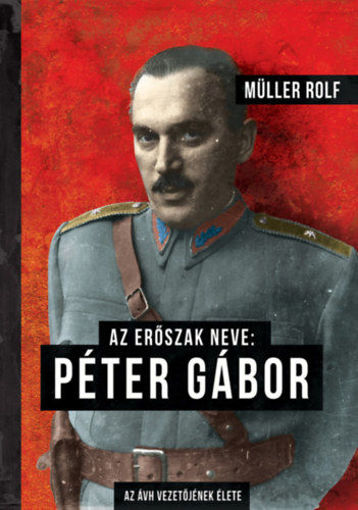Az erőszak neve: Péter Gábor - Az ÁVH vezetőjének élete termékhez kapcsolódó kép