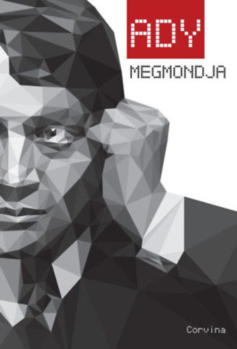 Ady megmondja - részletek Ady Endre publicisztikai írásaiból termékhez kapcsolódó kép