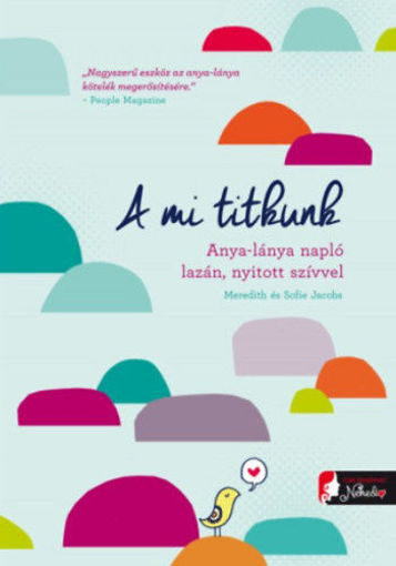 A mi titkunk - Anya-lánya napló lazán, nyitott szívvel termékhez kapcsolódó kép