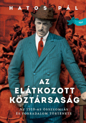 Az elátkozott köztársaság - Az 1918-as összeomlás és forradalom története termékhez kapcsolódó kép
