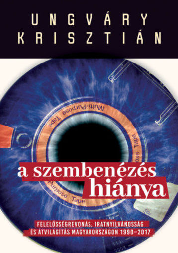 A szembenézés hiánya - Felelősségre vonás, iratnyilvánosság és átvilágítás Magyarországon 1990-2017 termékhez kapcsolódó kép