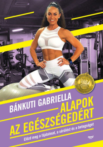 Alapok az egészségedért - Előzd meg a fájdalmat, a sérülést és a betegséget termékhez kapcsolódó kép