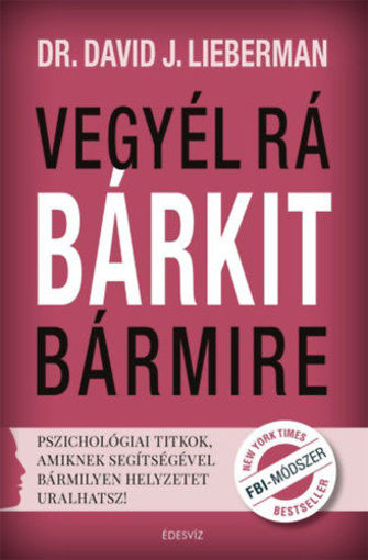 Vegyél rá bárkit bármire! - Pszichológiai titkok, amiknek segítségével bármilyen helyzetet uralhatsz! termékhez kapcsolódó kép