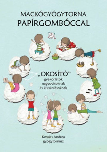 Mackógyógytorna papírgombóccal - "Okosító" gyakorlatok nagyovisoknak és kisiskolásoknak termékhez kapcsolódó kép