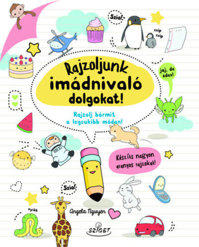 Rajzoljunk imádnivaló dolgokat! - Rajzolj bármit a legcukibb módon! termékhez kapcsolódó kép
