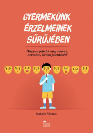 Gyermekünk érzelmeinek sűrűjében - Hogyan fejtsük meg szavai, nevetése, sírása jelentését? termékhez kapcsolódó kép